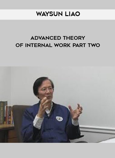 [Download Now] Waysun Liao - Advanced Theory of Internal Work Part Two