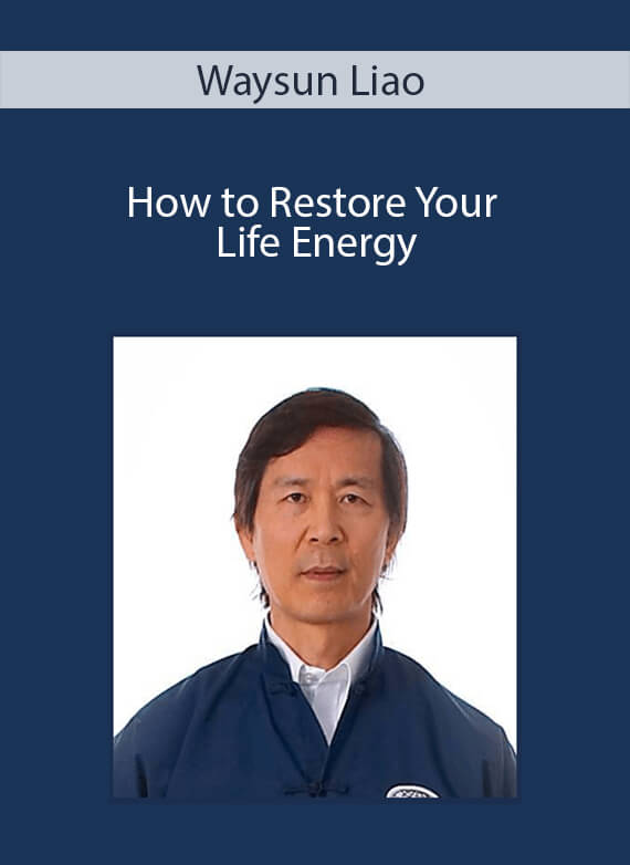 Waysun Liao - How to Restore Your Life Energy