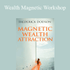 Wealth Magnetic Workshop - Frederick Dodson