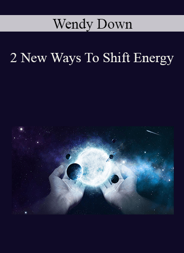 Wendy Down - 2 New Ways To Shift Energy