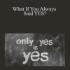 Wendy Down - What If You Always Said YES?