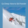 Wendy Fisher and Ann Schorling - Go Deep: How to Ski Powder