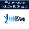 [Download Now] Wesley Atkins – Kindle 1k System