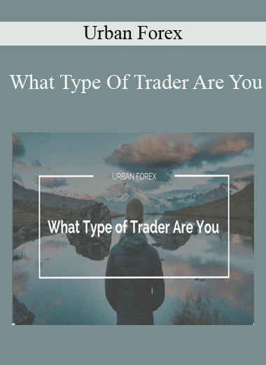 What Type Of Trader Are You - Urban Forex