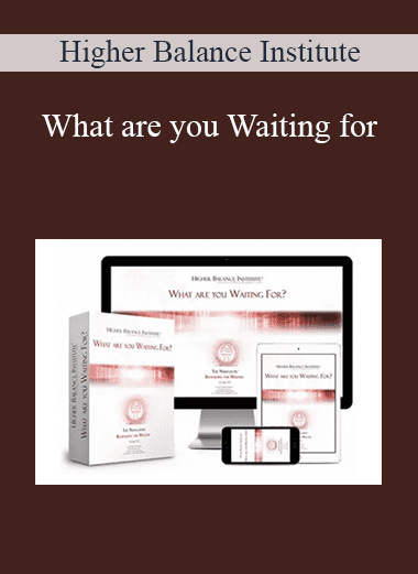 What are you Waiting for - Higher Balance Institute