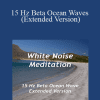 White Noise Meditation - 15 Hz Beta Ocean Waves (Extended Version)