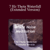 White Noise Meditation - 7 Hz Theta Waterfall (Extended Version)