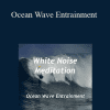 White Noise Meditation - Ocean Wave Entrainment