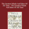 Will Durant - The Greatest Minds And Ideas Of All Time - The Greatest Minds And Ideas Of All Time