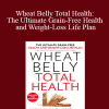 William Davis - Wheat Belly Total Health: The Ultimate Grain-Free Health and Weight-Loss Life Plan