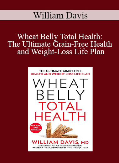 William Davis - Wheat Belly Total Health: The Ultimate Grain-Free Health and Weight-Loss Life Plan