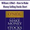 William J.ONeil - How to Make Money Selling Stocks Short