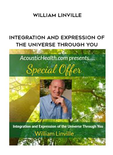 William Linville – Integration and Expression of the Universe Through You