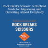 William Poundstone - Rock Breaks Scissors: A Practical Guide to Outguessing and Outwitting Almost Everybody