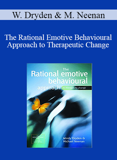 Windy Dryden & Michael Neenan - The Rational Emotive Behavioural Approach to Therapeutic Change