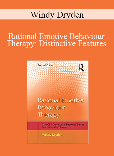 Windy Dryden - Rational Emotive Behaviour Therapy: Distinctive Features