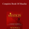 Wong Kiew Kit - Complete Book Of Shaolin: Comprehensive Program for Physical