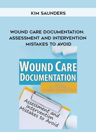 [Download Now] Wound Care Documentation: Assessment and Intervention Mistakes to Avoid – Kim Saunders