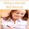 [Download Now] Writing to Heal with Mark Matousek