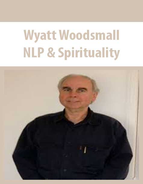 [Download Now] Wyatt Woodsmall – NLP & Spirituality