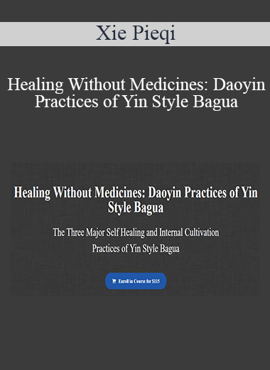 Xie Pieqi - Healing Without Medicines: Daoyin Practices of Yin Style Bagua