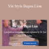 Xie Pieqi - Yin Style Bagua Lion