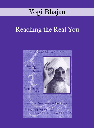 Yogi Bhajan - Reaching the Real You