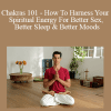 Yogi Cameron - Chakras 101 - How To Harness Your Spiritual Energy For Better Sex