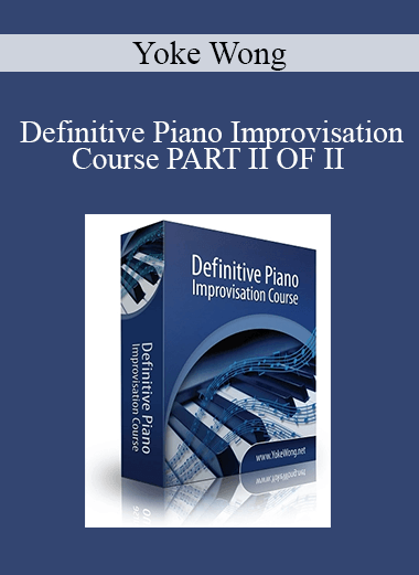 Yoke Wong - Definitive Piano Improvisation Course PART II OF II