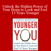 Eric R. Braverman - Younger You: Unlock the Hidden Power of Your Brain to Look and Feel 15 Years Younger