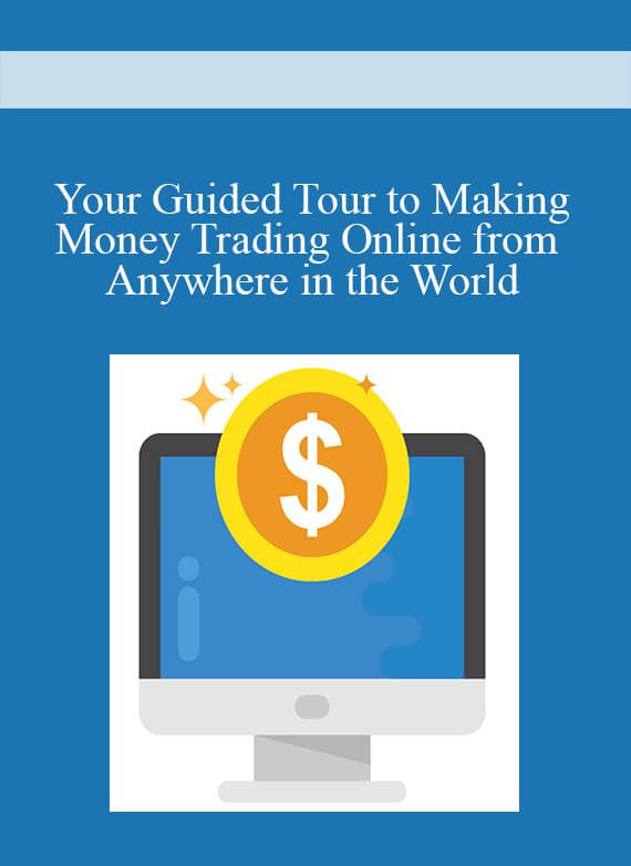 Your Guided Tour to Making Money Trading Online from Anywhere in the World