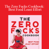 Yumi Stynes - The Zero Fucks Cookbook: Best Food Least Effort