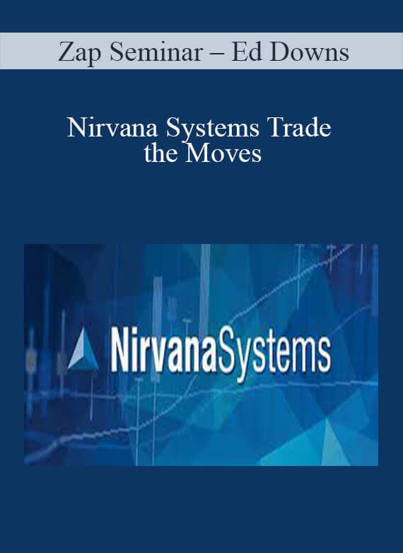 Zap Seminar – Ed Downs – Nirvana Systems Trade the Moves