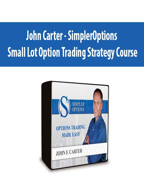 John Carter - SimplerOptions - Small Lot Option Trading Strategy Course