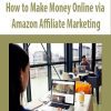 How to Make Money Online via Amazon Affiliate Marketing