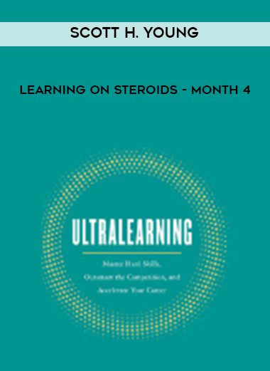 Learning on Steroids - Month 4 - Scott H. Young