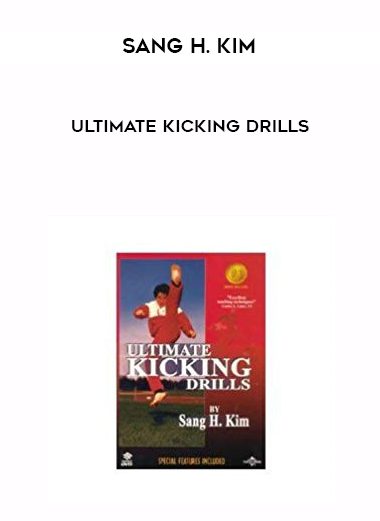 Sang H. Kim – Ultimate Kicking Drills