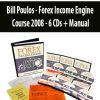 Bill Poulos - Forex Income Engine Course 2008 - 6 CDs + Manual