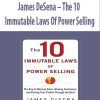 James DeSena – The 10 Immutable Laws Of Power Selling