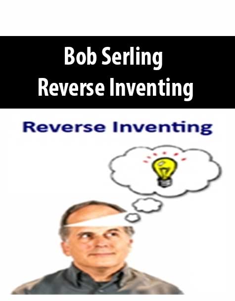 Bob Serling – Reverse Inventing