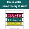 James Miller – Game Theory at Work