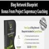 Blog Network Blueprint – Bonus From Project Supremacy Coaching