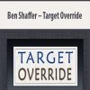 Ben Shaffer – Target Override