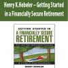 Henry K.Hebeler – Getting Started in a Financially Secure Retirement