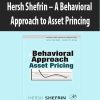 Hersh Shefrin – A Behavioral Approach to Asset Princing