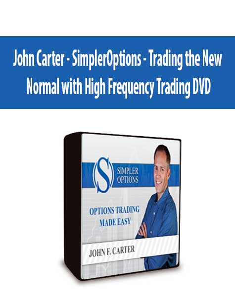 John Carter - SimplerOptions - Trading the New Normal with High Frequency Trading DVD