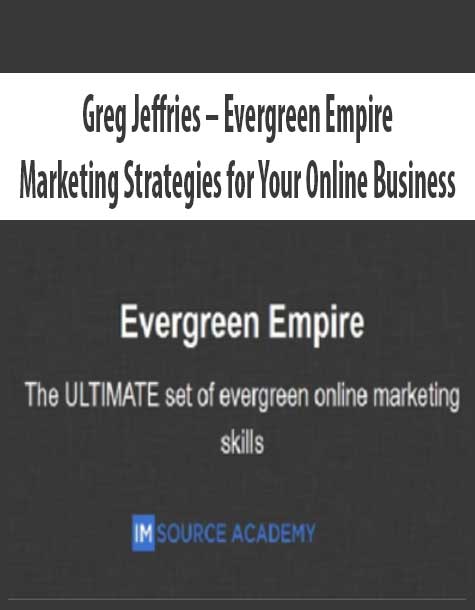 Greg Jeffries – Evergreen Empire Marketing Strategies for Your Online Business