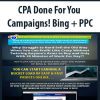 CPA Done For You Campaigns! Bing + PPC