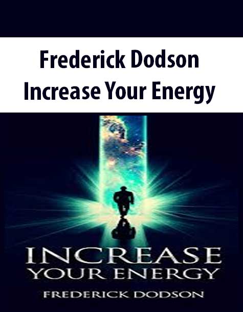 Frederick Dodson – Increase Your Energy