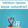 Fredrik Andersson – Cryptocurrency Mining Guide – Earn Bitcoin With Your PC